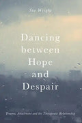 Dancing Between Hope and Despair: Trauma, Attachment and the Therapeutic Relationship - Paperback