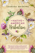 Native American Herbalism: 2 BOOKS IN 1. Herbalism Encyclopedia & Herbal Remedies and Recipes. - Paperback