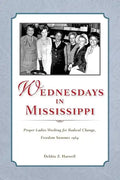 Wednesdays in Mississippi: Proper Ladies Working for Radical Change, Freedom Summer 1964 - Paperback