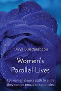 Women's Parallel Lives: Let women pave a path to a life they can be proud to call theirs. - Paperback