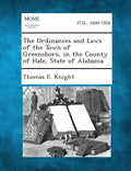 The Ordinances and Laws of the Town of Greensboro, in the County of Hale, State of Alabama. - Paperback