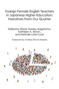 Foreign Female English Teachers in Japanese Higher Education: Narratives From Our Quarter - Paperback