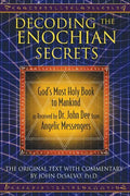 Decoding the Enochian Secrets: God's Most Holy Book to Mankind as Received by Dr. John Dee from Angelic Messengers - Hardcover