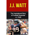 J.J. Watt: The Inspirational Story of Football Superstar J.J. Watt - Paperback