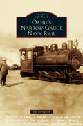 Oahu's Narrow-Gauge Navy Rail - Hardcover