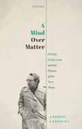 A Mind Over Matter: Philip Anderson and the Physics of the Very Many - Hardcover