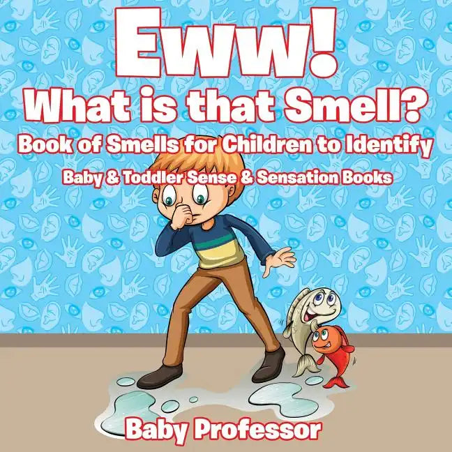 Eww! What is that Smell? Book of Smells for Children to Identify - Baby & Toddler Sense & Sensation Books - Paperback