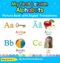 My First Latvian Alphabets Picture Book with English Translations: Bilingual Early Learning & Easy Teaching Latvian Books for Kids - Hardcover