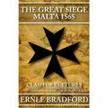 The Great Siege, Malta 1565: Clash of Cultures: Christian Knights Defend Western Civilization Against the Moslem Tide - Paperback
