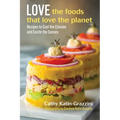 Love the Foods That Love the Planet: Recipes That Cool the Climate and Excite the Senses - Hardcover