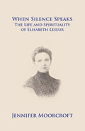 When Silence Speaks. The Life and Spirituality of Elisabeth Leseur - Paperback
