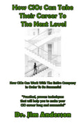 How CIOs Can Take Their Career To The Next Level: How CIOs Can Work With The Entire Company In Order To Be Successful - Paperback