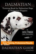 Dalmatian Training Book for Dalmatian Dogs & Puppies By D!G THIS DOG Training, Easy Training, Professional Results, Dalmatian Guide - Paperback