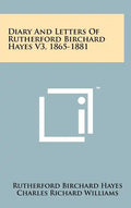 Diary and Letters of Rutherford Birchard Hayes V3, 1865-1881 - Hardcover
