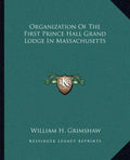 Organization of the First Prince Hall Grand Lodge in Massachusetts - Paperback