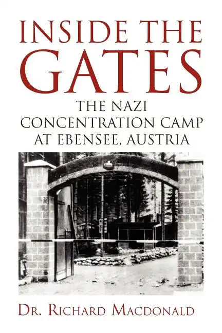 Inside the Gates: The Nazi Concentration Camp at Ebensee, Austria - Paperback