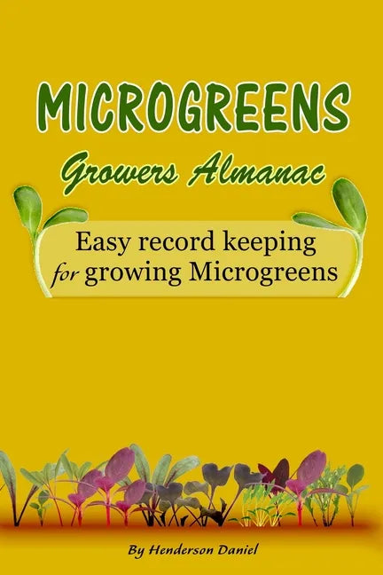 Microgreens Growers Almanac: Easy record keeping for growing Microgreens (Gold Cover) - Paperback
