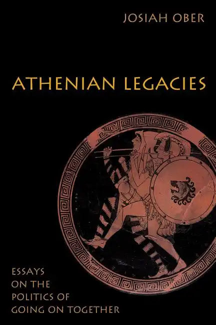 Athenian Legacies: Essays on the Politics of Going on Together - Paperback