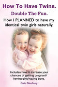 How to Have Twins. Double the Fun. How I Planned to Have My Identical Twin Girls Naturally. Chances of Having Twins. How to Get Twins Naturally. - Paperback