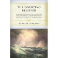 The Doubting Believer: A Treatise Containing the Nature, the Kinds, the Springs, and the Remedies of Doubtings Incident to Weak Believers - Paperback