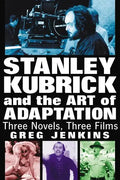 Stanley Kubrick and the Art of Adaptation: Three Novels, Three Films - Paperback
