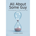 All About Some Guy: The Autobiography of Thomas Charles Dean - Paperback