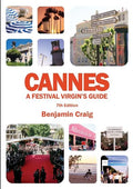Cannes - A Festival Virgin's Guide (7th Edition): Attending the Cannes Film Festival, for Filmmakers and Film Industry Professionals - Paperback