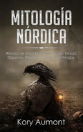 Mitología Nórdica: Relatos de Mitos Nórdicos, Dioses, Diosas, Gigantes, Rituales y Creencias Vikingas. (Spanish Edition) - Hardcover