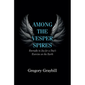 Among the Vesper Spires: Eternally in Joy for a Day's Exercise on the Earth - Paperback