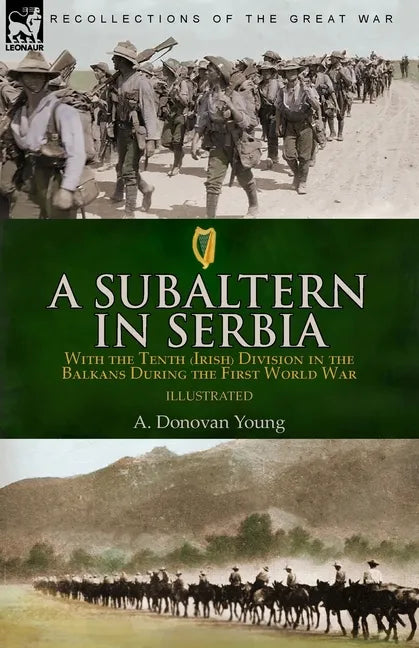 A Subaltern in Serbia: With the Tenth (Irish) Division in the Balkans During the First World War - Paperback