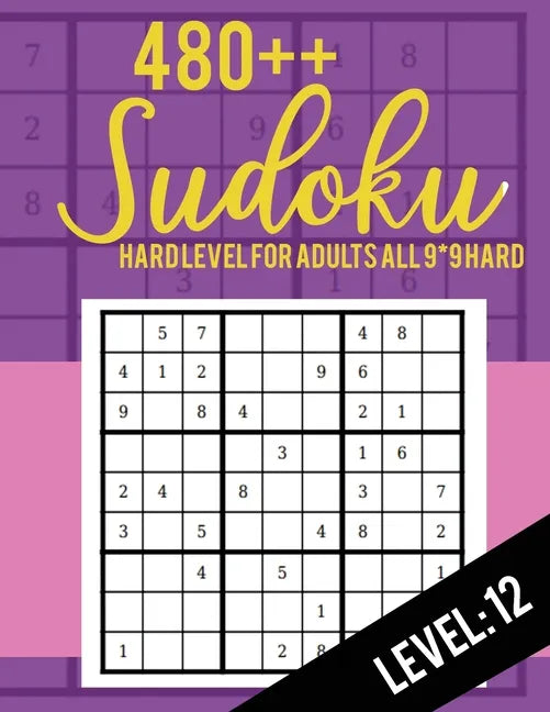 480++ Sudoku: Hard Level for Adults All 9*9 Hard 480++ Sudoku level: 12 - Sudoku Puzzle Books - Sudoku Puzzle Books Hard - Large Pri - Paperback