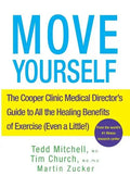 Move Yourself: The Cooper Clinic Medical Director's Guide to All the Healing Benefits of Exercise (Even a Little!) - Hardcover