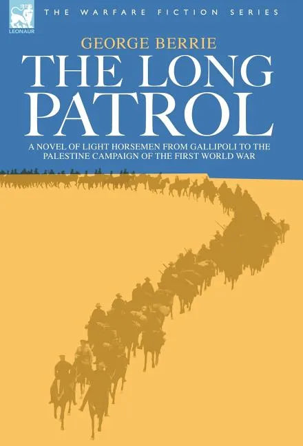 The Long Patrol - A novel of Light Horse men from Gallipoli to the Palestine campaign of the First World War - Hardcover