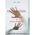 Euthanasia: Right to Life & Right to Death - Hardcover