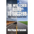 The Wretched Road to Success: A Book on Business & Management Theories - Hardcover