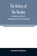 The history of the Yorubas: from the earliest times to the beginning of the British Protectorate - Paperback