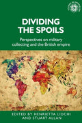 Dividing the Spoils: Perspectives on Military Collections and the British Empire - Paperback