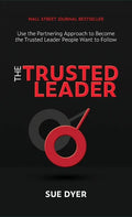 The Trusted Leader: Use the Partnering Approach to Become the Trusted Leader People Want to Follow - Hardcover