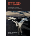 Sounds Irish, Acts Global: Explaining the Success of Ireland's Popular Music Industry - Paperback