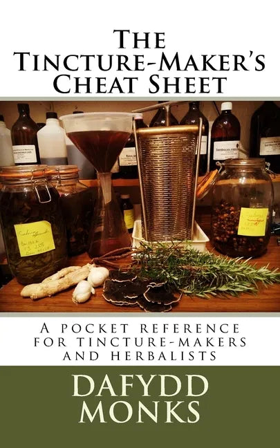 The Tincture-Maker's Cheat Sheet: A pocket reference for tincture-makers and herbalists - Paperback