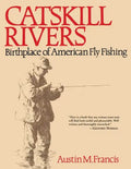 Catskill Rivers: Birthplace of American Fly Fishing - Paperback