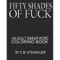 Fifty Shades Of Fuck: An Adult Swear Word Coloring Book - Paperback