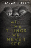 All the Things We Never See - Paperback