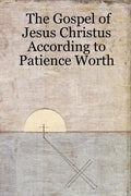 The Gospel of Jesus Christus According to Patience Worth - Paperback