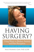 Having Surgery?: Using Music to Reduce Anxiety and Pain Perception - Paperback