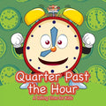Quarter Past the Hour- A Telling Time for Kids - Paperback