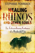 Healing Rhinos and Other Souls: The Extraordinary Fortunes of a Bushveld Vet - Paperback