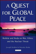 A Quest for Global Peace: Rotblat and Ikeda on War, Ethics and the Nuclear Threat - Paperback