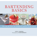 Bartending Basics: More Than 400 Classic and Contemporary Cocktails for Any Occasion - Paperback
