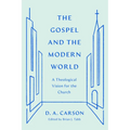The Gospel and the Modern World: A Theological Vision for the Church - Paperback